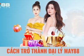 Đại lý MAY88 – Cơ hội khởi nghiệp 0Đ năm 2023