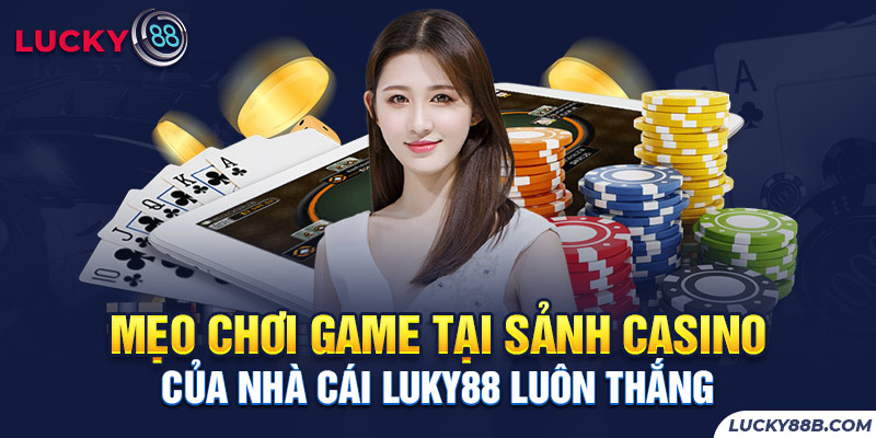 Một số bí kíp đặt cược hiệu quả tại casino Lucky88