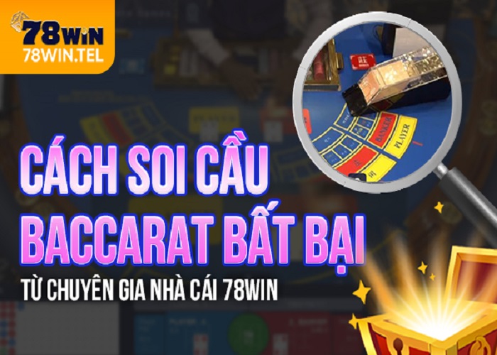Cách soi cầu baccarat bất bại từ chuyên gia nhà cái 78win