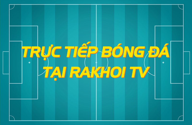 Trực tiếp bóng đá tại Rakhoi TV