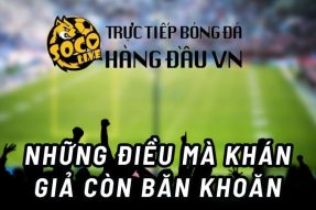 Những điều khán giả còn băn khoăn về trang web Soco live TiVi