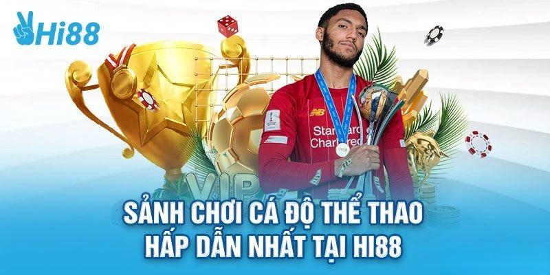 Thể thao Hi88 - Sân chơi đẳng cấp cho cược thủ chuyên nghiệp