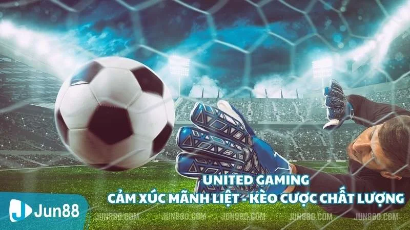 United Gaming - Cảm xúc mãnh liệt và chất lượng kèo cược