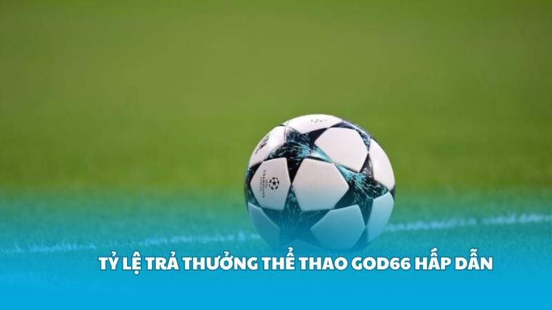 Tỷ lệ trả thưởng thể thao God66 hấp dẫn