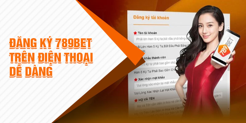 Ảnh Đăng ký 789BET trên điện thoại dễ dàng