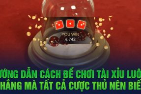 Tổng hợp cách để chơi tài xỉu luôn thắng mà tất cả cược thủ nên biết