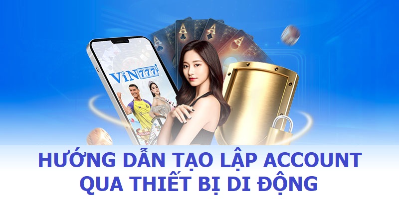 Hướng dẫn tạo lập account qua thiết bị di động