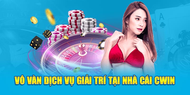 Vô vàn dịch vụ giải trí tại nhà cái Cwin