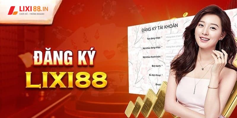 Hướng dẫn đăng ký tại Lixi88 nhanh và chi tiết