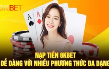 Hướng dẫn nạp tiền 8kbet đơn giản, nhanh chóng và tiện lợi!