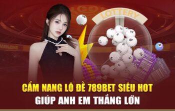 Lô đề 789bet: Tỷ lệ ăn cao nhất thị trường, hoàn trả hấp dẫn