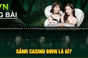 Casino 69VN – Địa chỉ giải trí đẳng cấp hàng đầu Việt Nam
