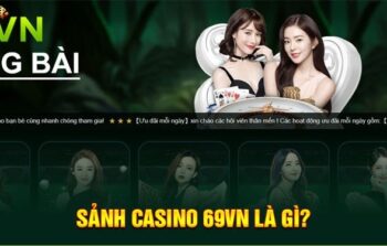 Casino 69VN – Địa chỉ giải trí đẳng cấp hàng đầu Việt Nam
