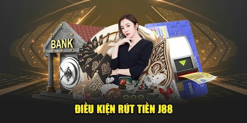 Đáp ứng điều kiện rút tiền J88 để giao dịch suôn sẻ.